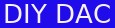 DIY Dac