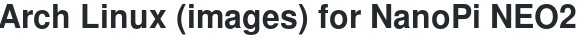 Arch linuc for Nanopi-Neo2